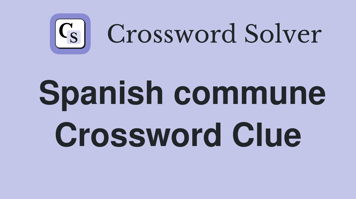 Spanish commune Crossword Clue