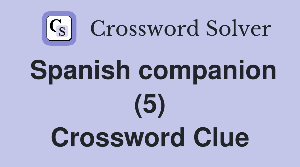 Spanish companion (5) Crossword Clue