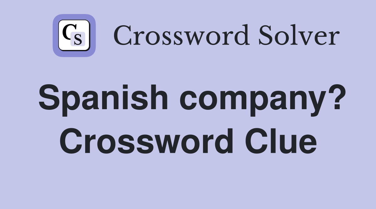 Spanish company? Crossword Clue