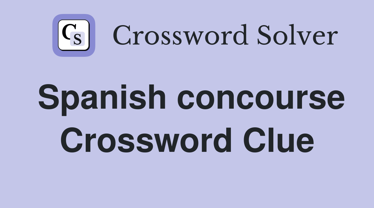 Spanish concourse Crossword Clue