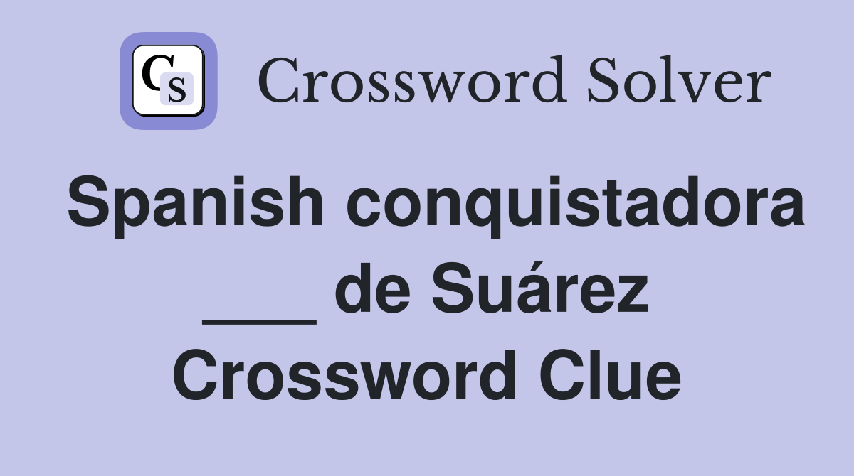 Spanish conquistadora ___ de Suárez Crossword Clue