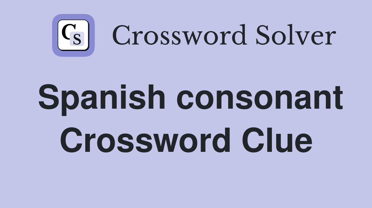 Spanish consonant Crossword Clue