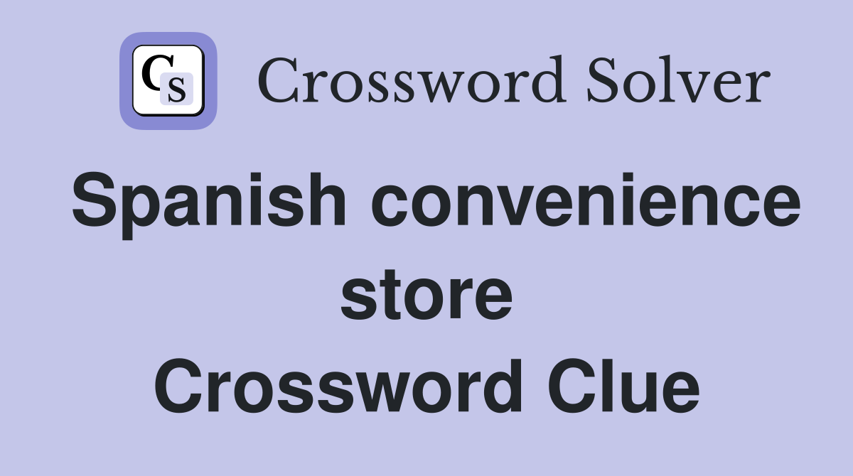 Spanish convenience store Crossword Clue
