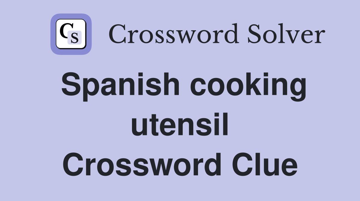 Spanish cooking utensil Crossword Clue