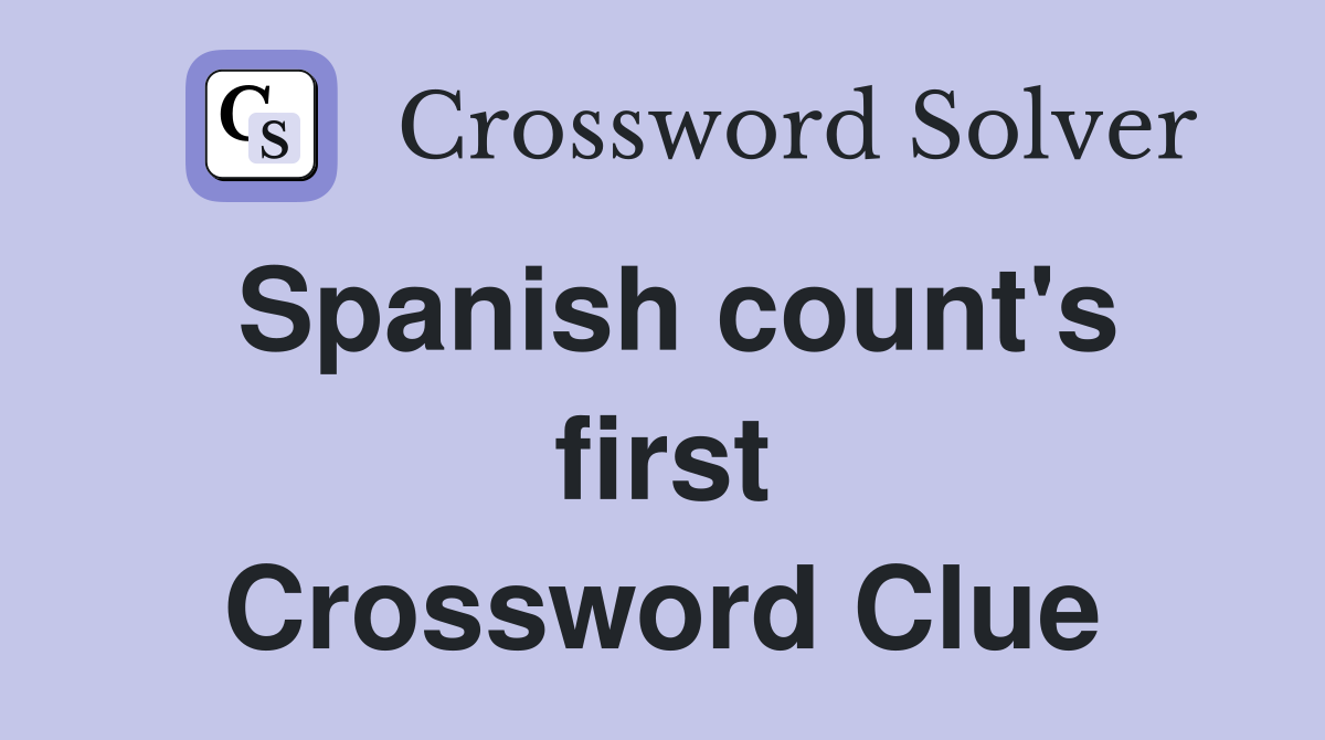 Spanish count's first Crossword Clue