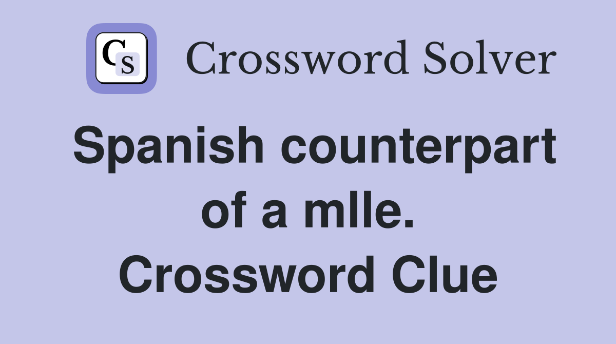 Spanish counterpart of a mlle. Crossword Clue