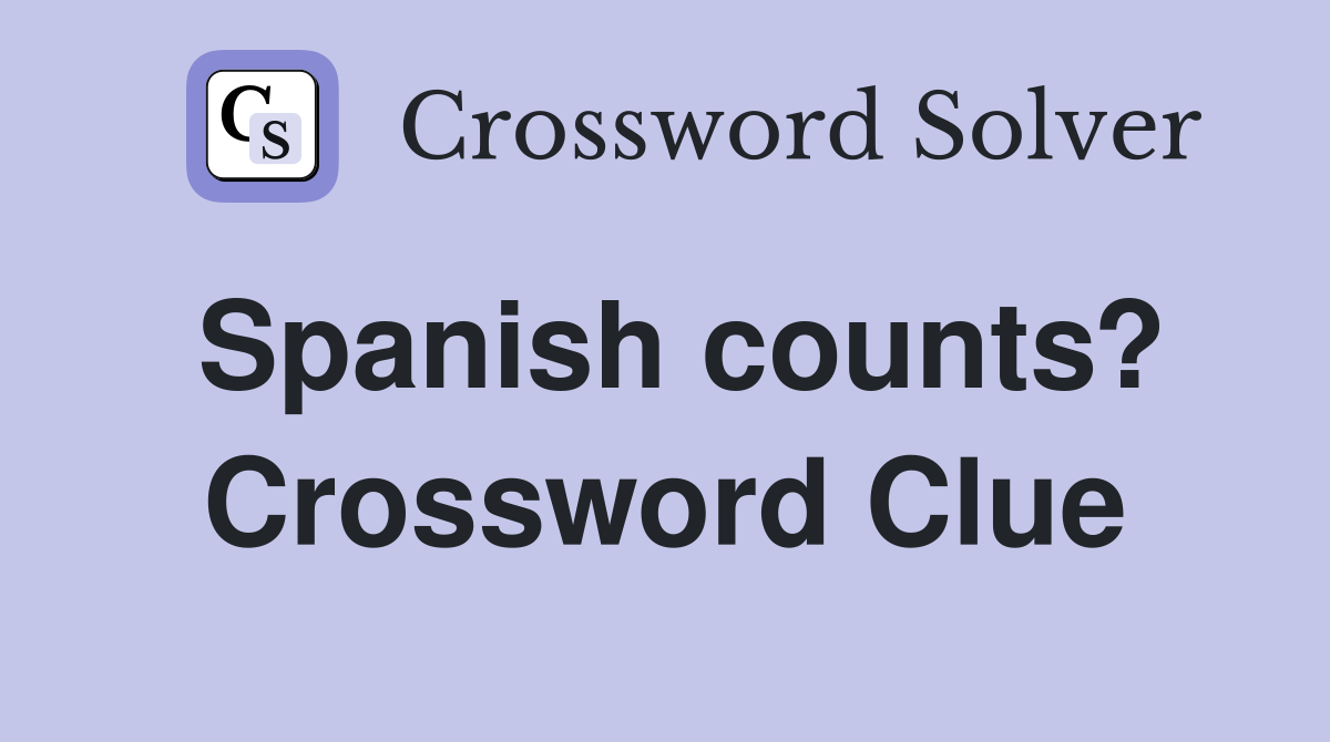 Spanish counts? Crossword Clue