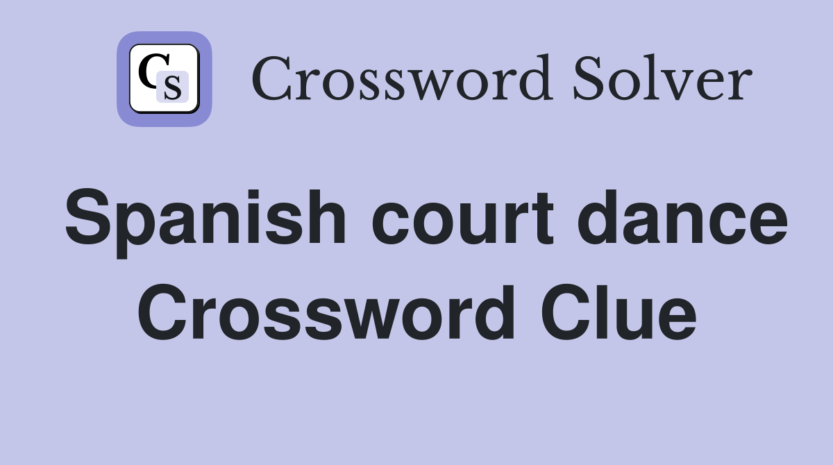 Spanish court dance Crossword Clue