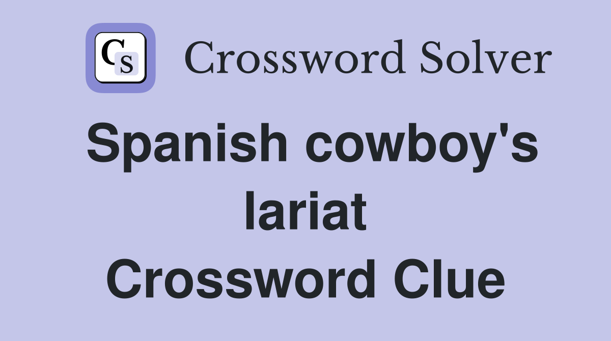 Spanish cowboy's lariat Crossword Clue