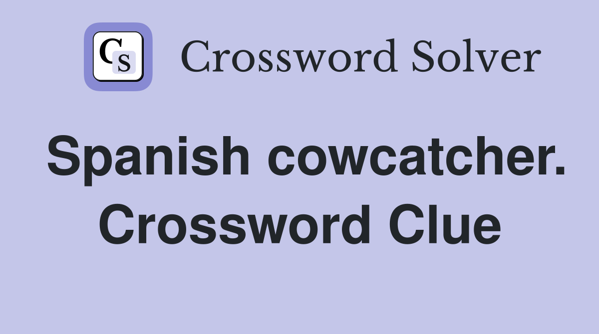 Spanish cowcatcher. Crossword Clue