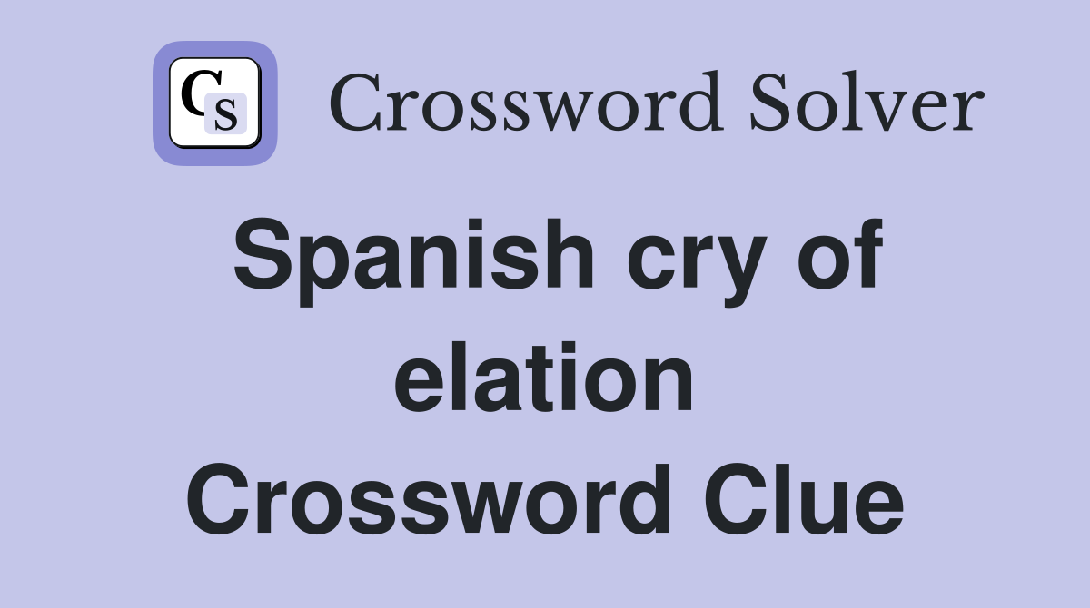 Spanish cry of elation Crossword Clue