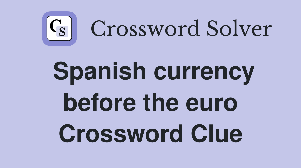 Spanish currency before the euro Crossword Clue