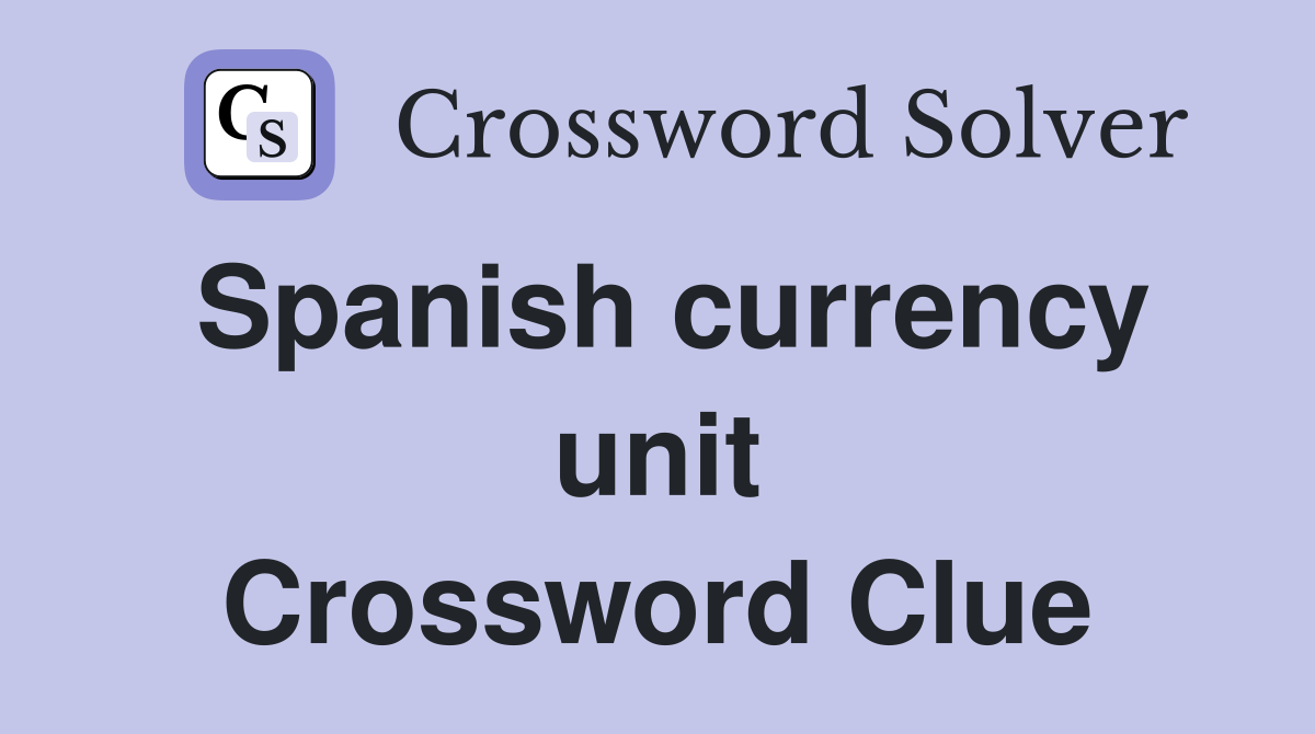 Spanish currency unit Crossword Clue