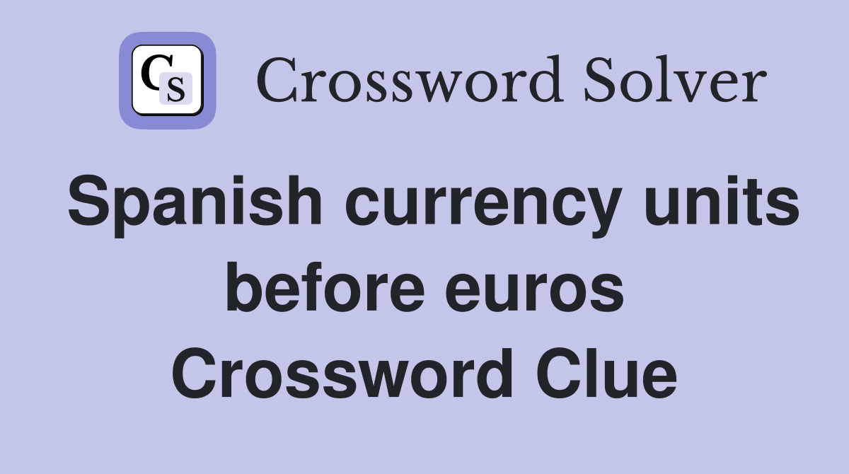 Spanish currency units before euros Crossword Clue