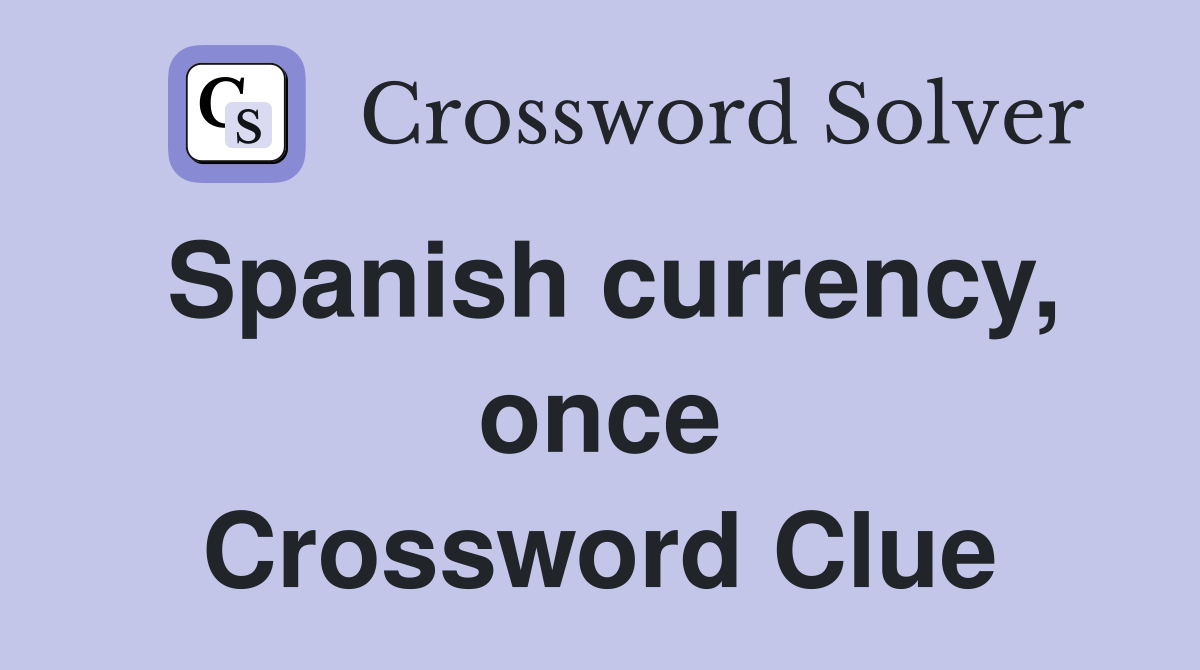 Spanish currency, once Crossword Clue