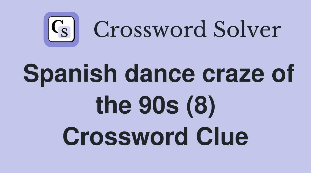 Spanish dance craze of the 90s (8) Crossword Clue