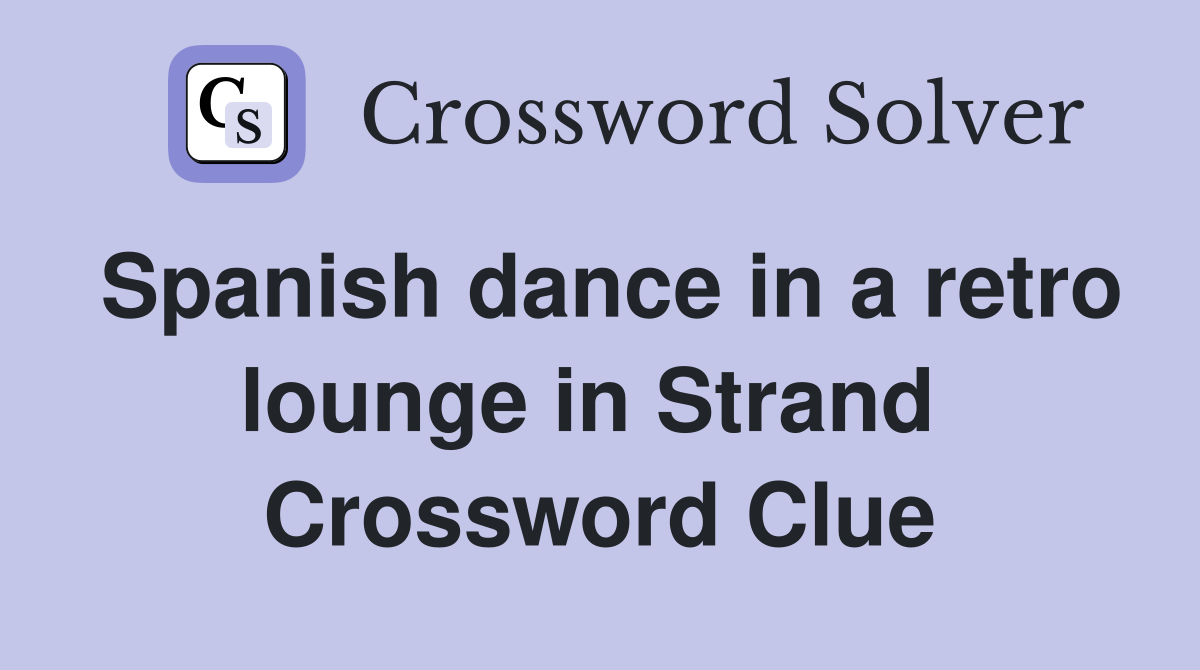 Spanish dance in a retro lounge in Strand  Crossword Clue