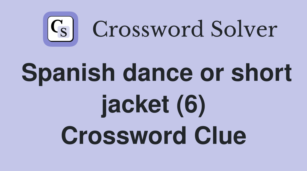 Spanish dance or short jacket (6) Crossword Clue
