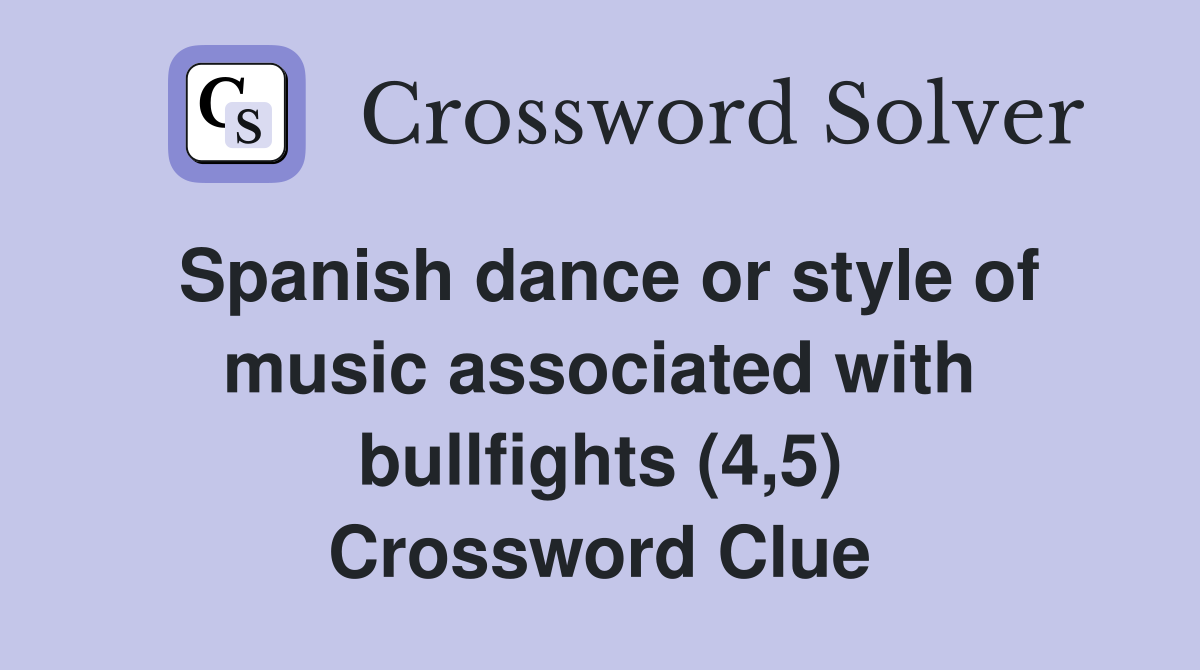 Spanish dance or style of music associated with bullfights (4,5) Crossword Clue