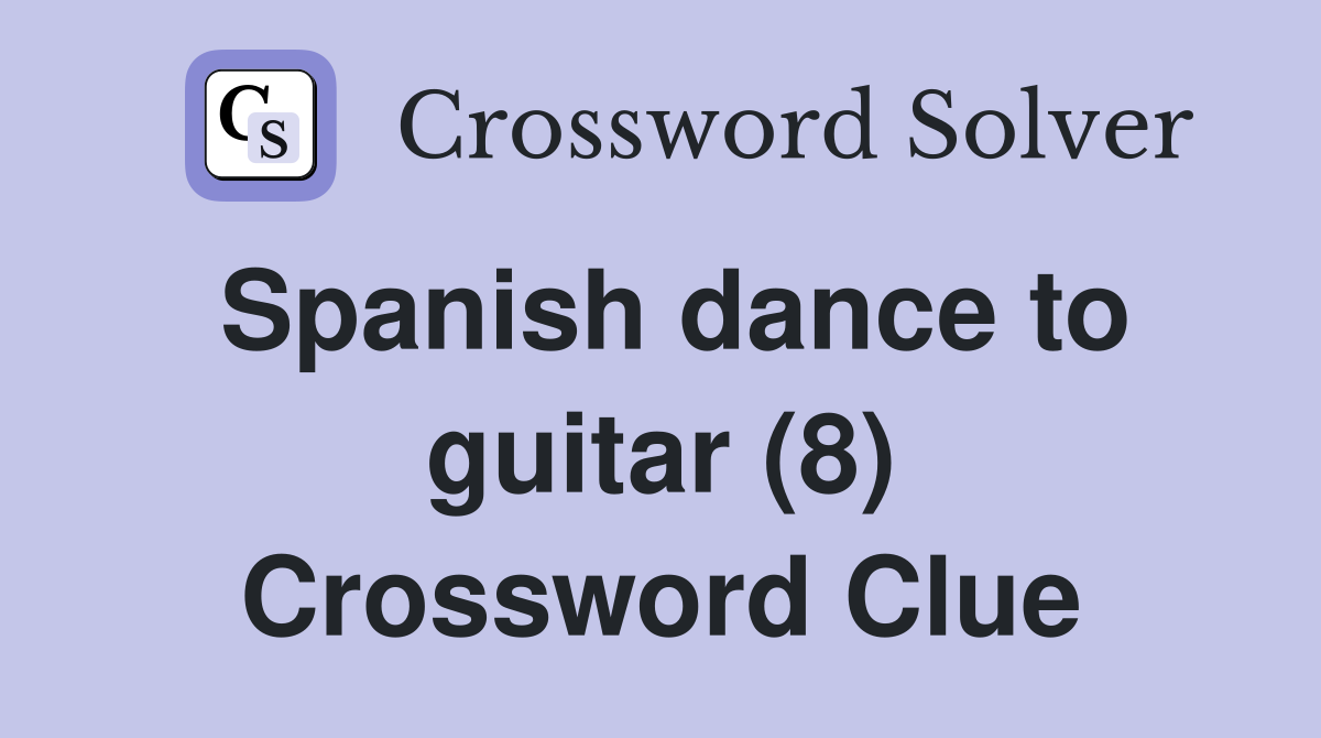 Spanish dance to guitar (8) Crossword Clue
