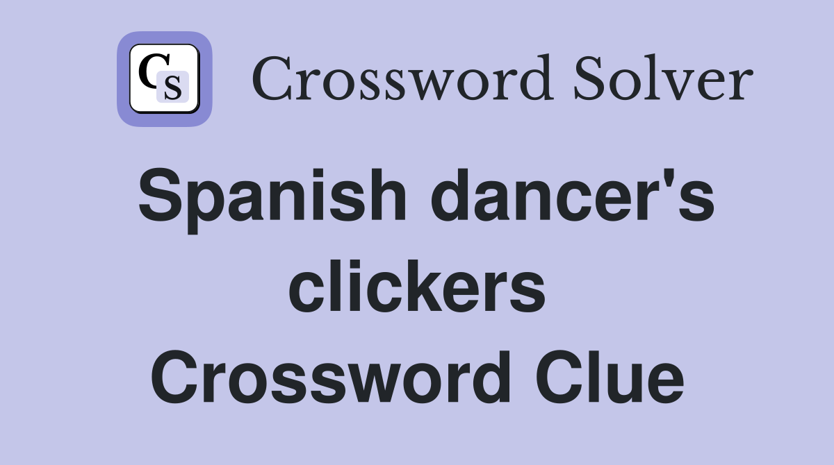 Spanish dancer's clickers Crossword Clue