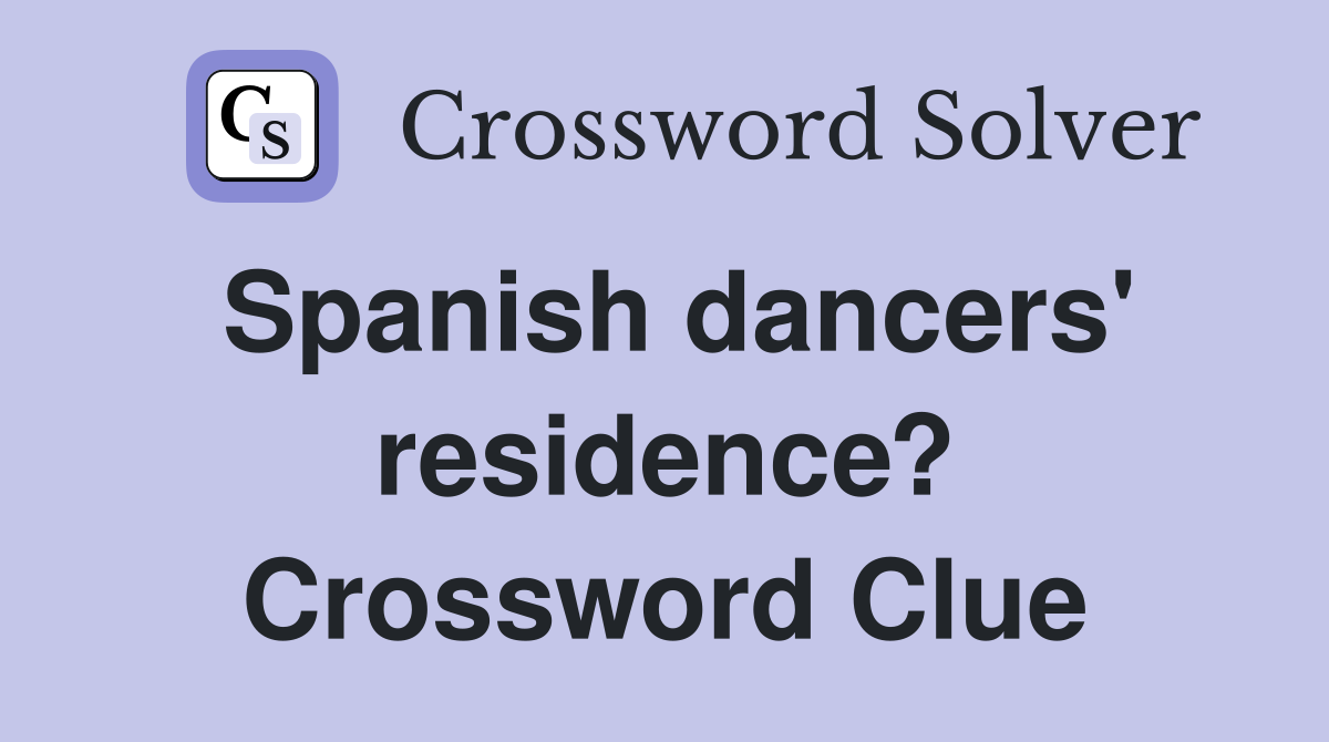Spanish dancers' residence? Crossword Clue