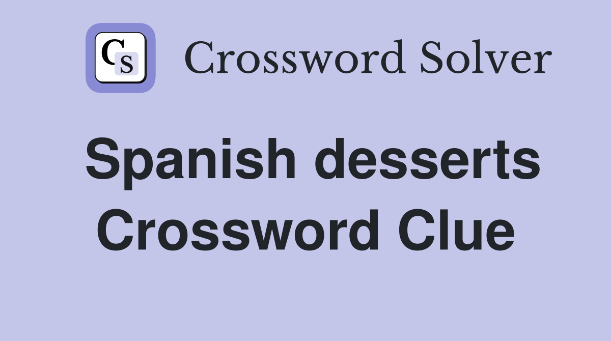 Spanish desserts Crossword Clue