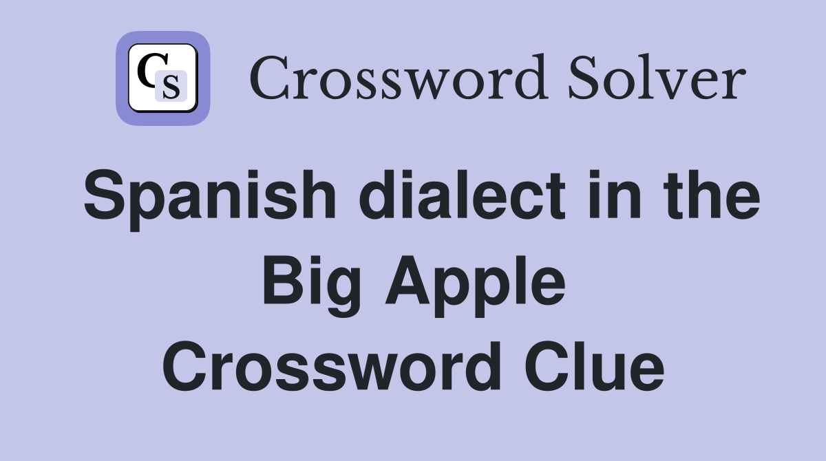 Spanish dialect in the Big Apple Crossword Clue