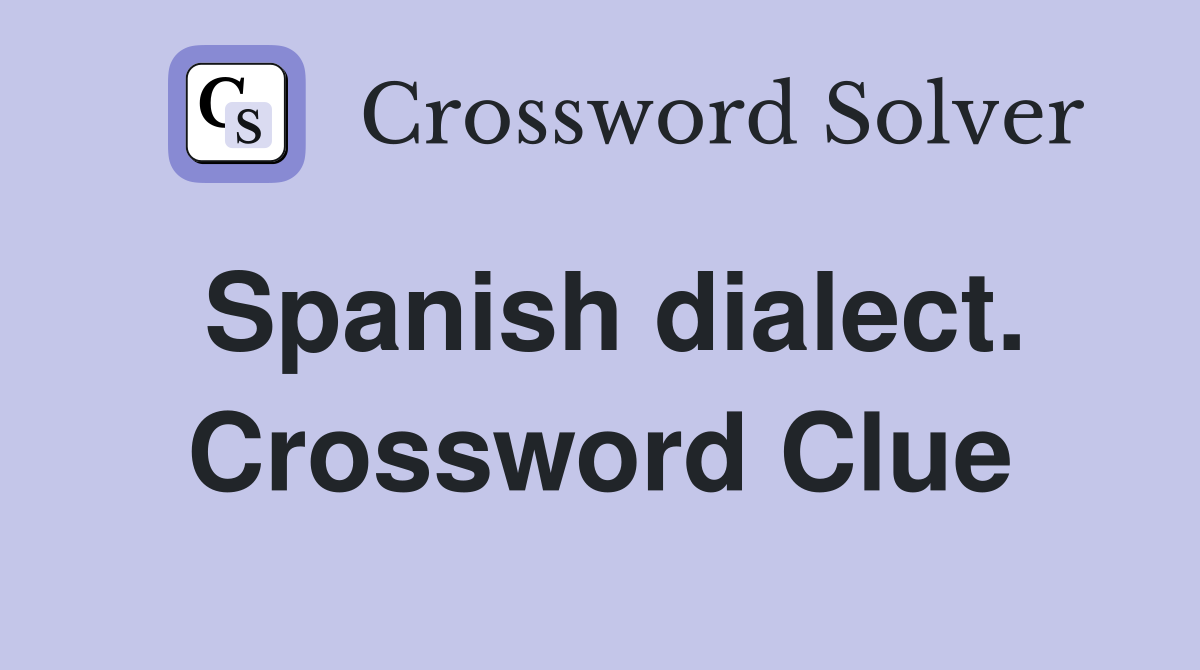 Spanish dialect. Crossword Clue