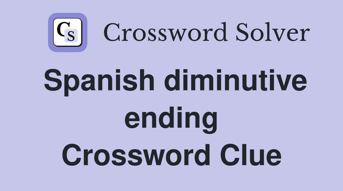 Spanish diminutive ending Crossword Clue