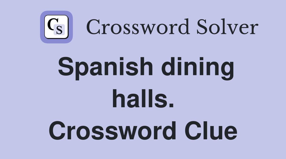 Spanish dining halls. Crossword Clue