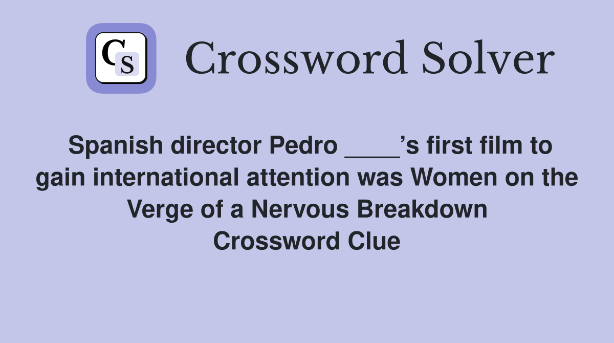 Spanish director Pedro ____’s first film to gain international attention was Women on the Verge of a Nervous Breakdown Crossword Clue