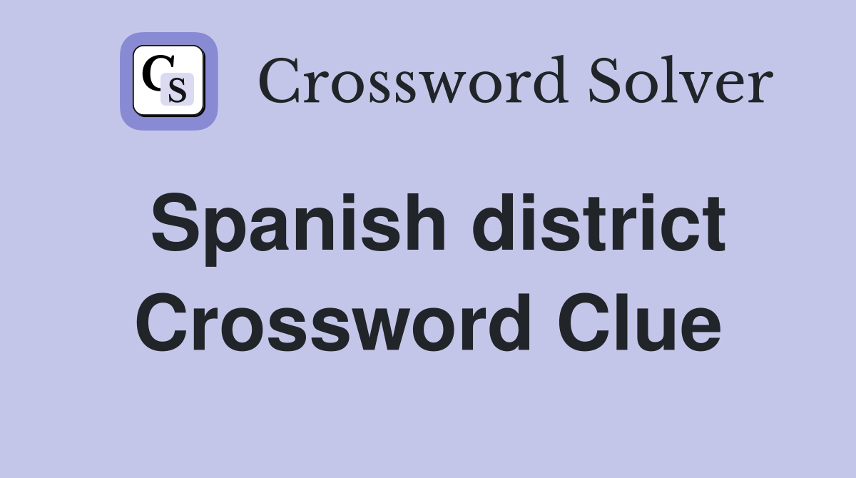 Spanish district Crossword Clue