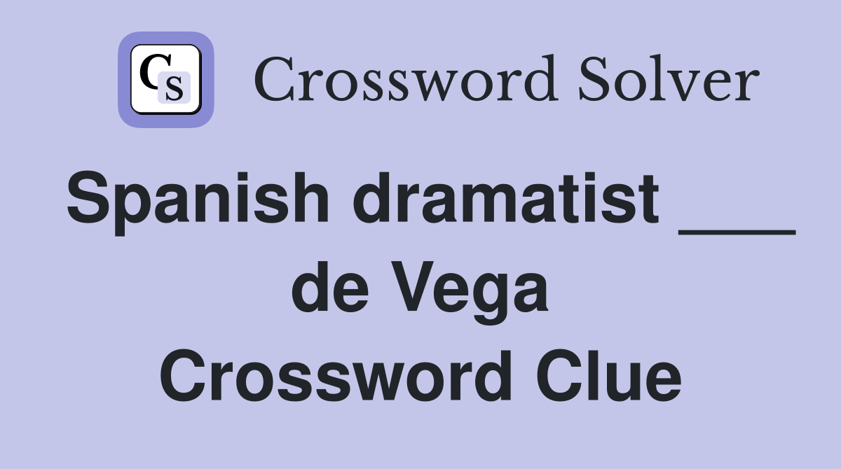Spanish dramatist ___ de Vega Crossword Clue