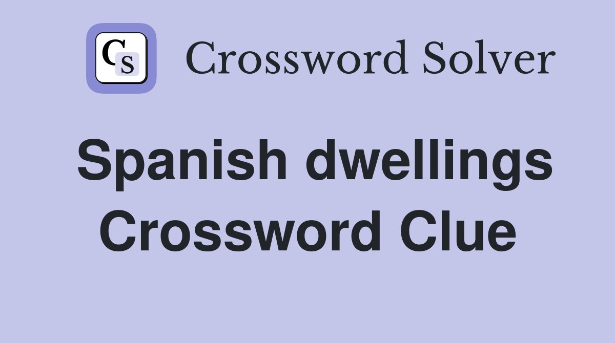Spanish dwellings Crossword Clue
