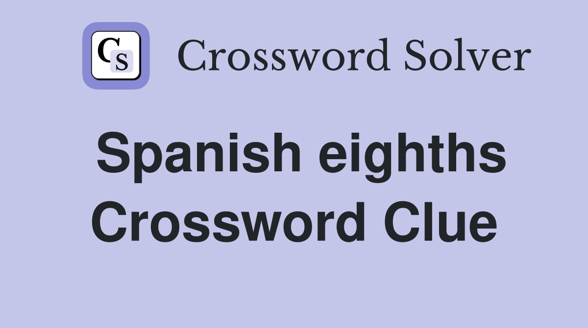 Spanish eighths Crossword Clue