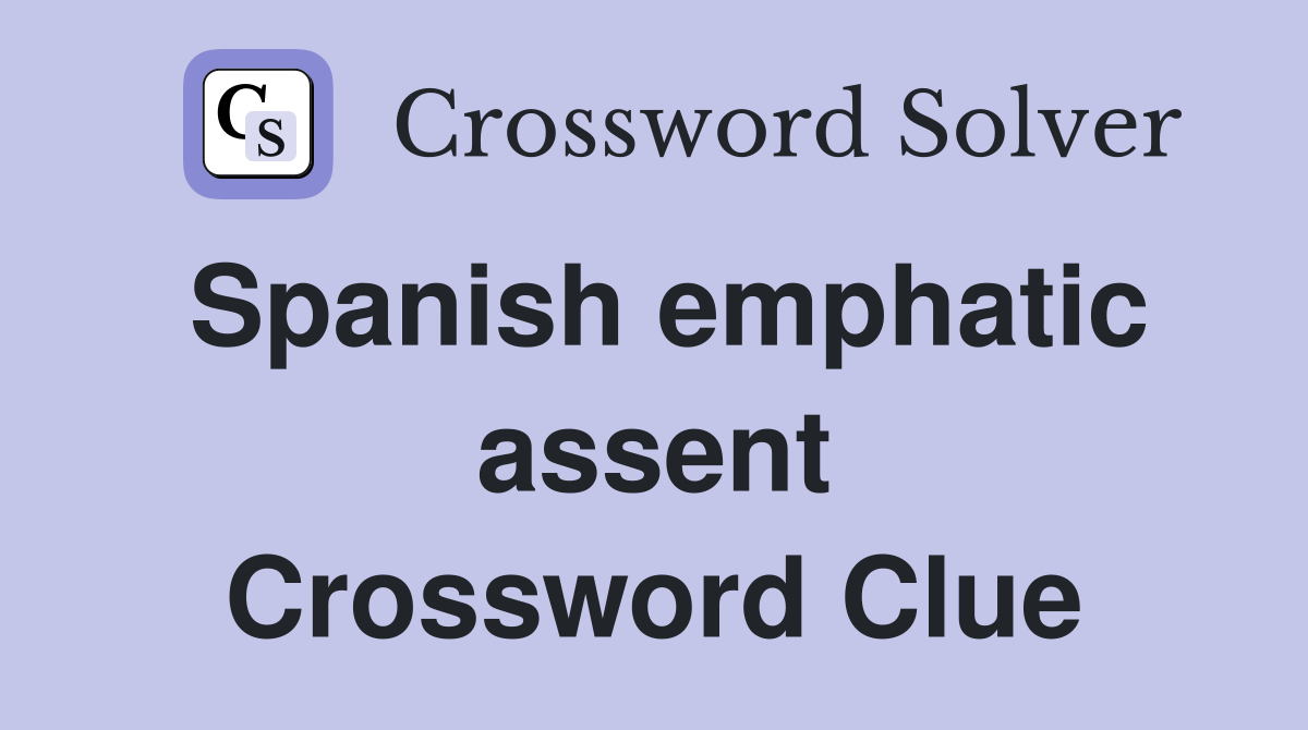 Spanish emphatic assent Crossword Clue
