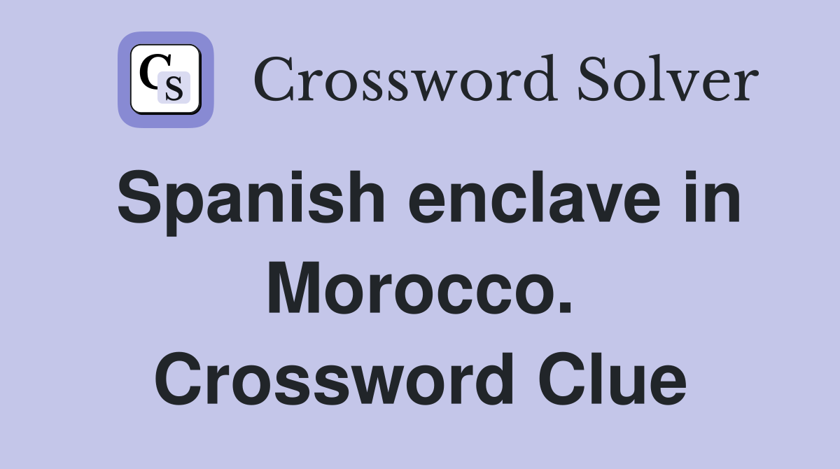 Spanish enclave in Morocco. Crossword Clue