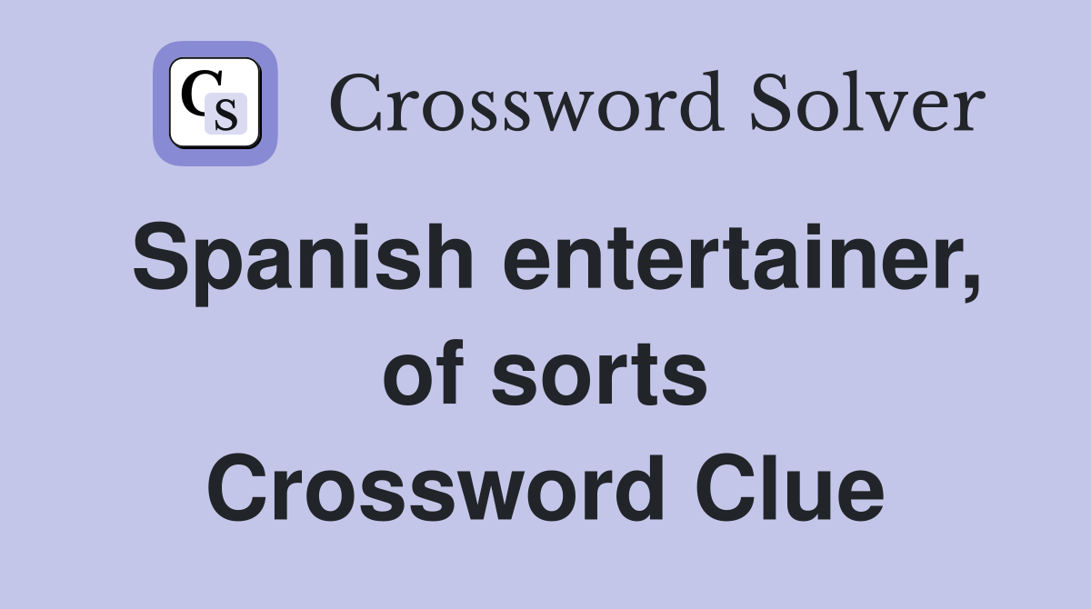 Spanish entertainer, of sorts Crossword Clue