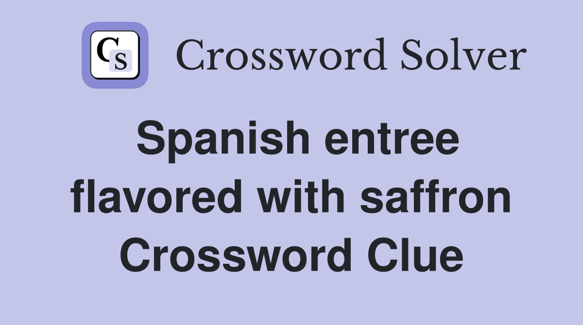 Spanish entree flavored with saffron Crossword Clue