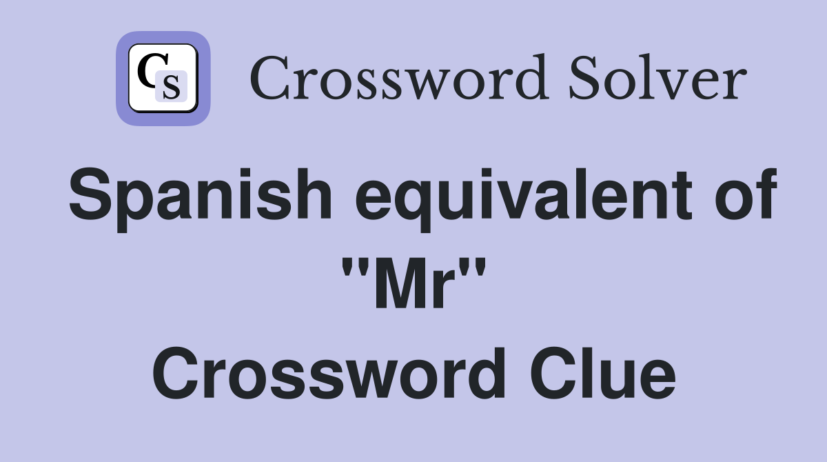 Spanish equivalent of "Mr" Crossword Clue