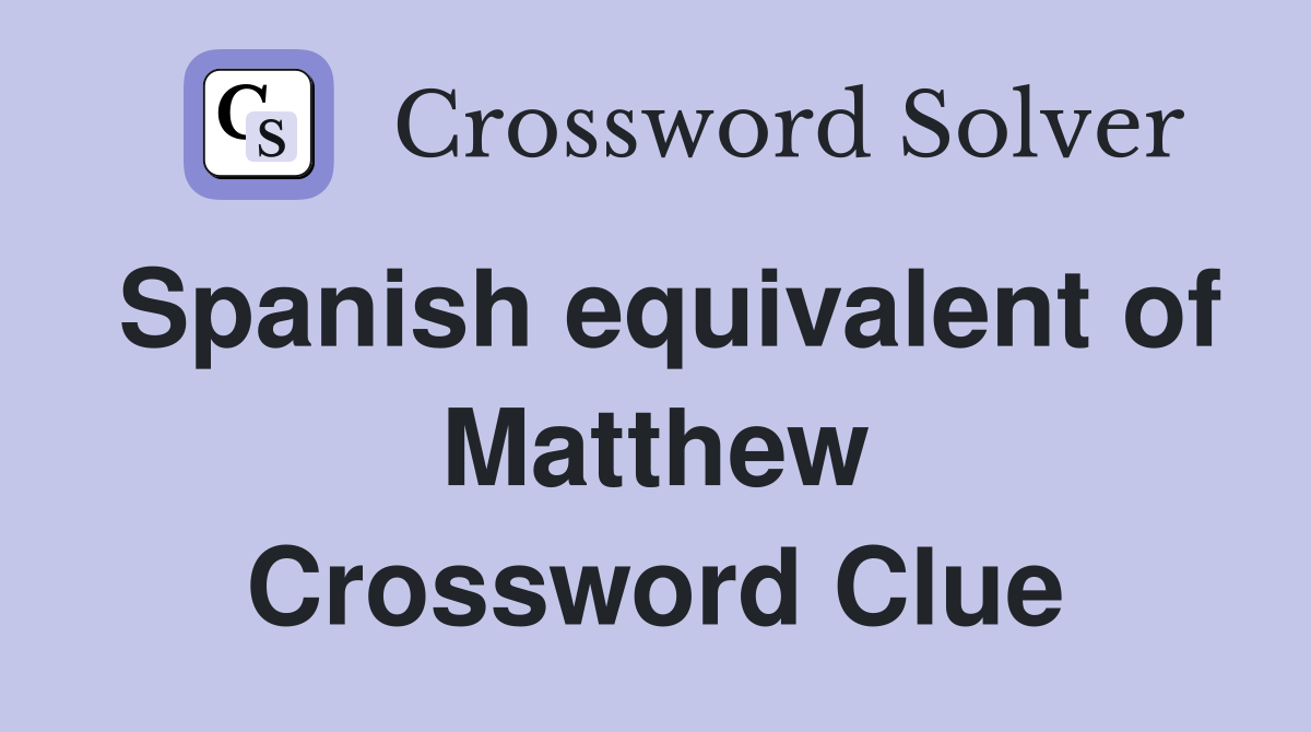 Spanish equivalent of Matthew Crossword Clue