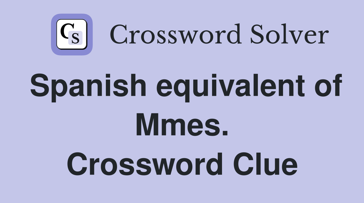 Spanish equivalent of Mmes. Crossword Clue