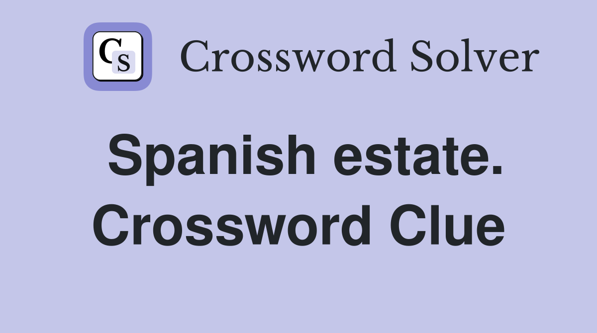 Spanish estate. Crossword Clue