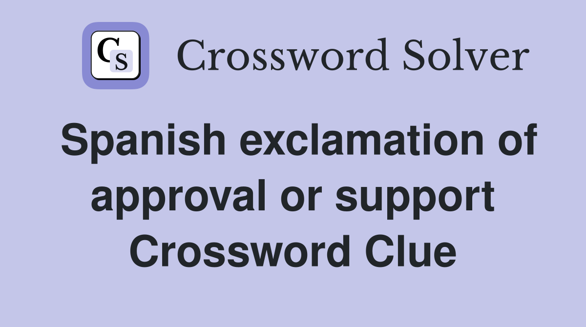 Spanish exclamation of approval or support Crossword Clue