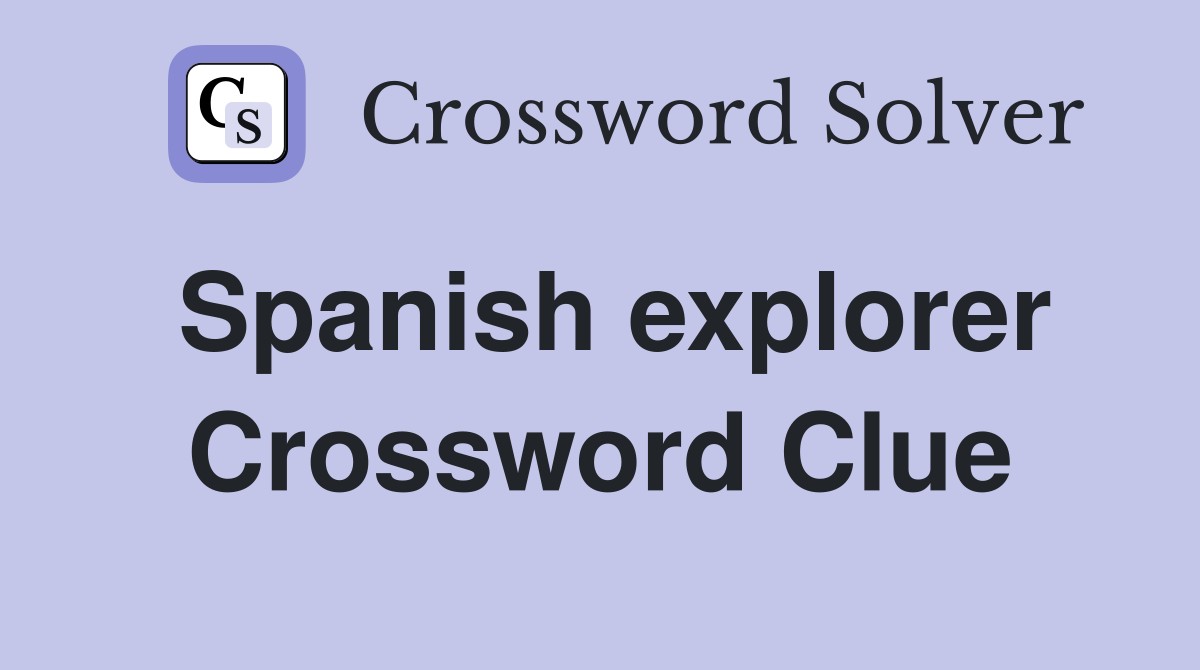 Spanish explorer Crossword Clue