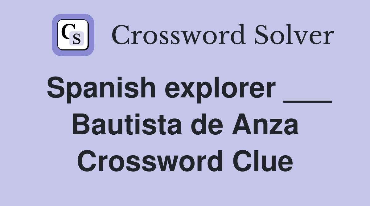 Spanish explorer ___ Bautista de Anza Crossword Clue