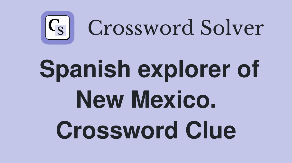 Spanish explorer of New Mexico. Crossword Clue