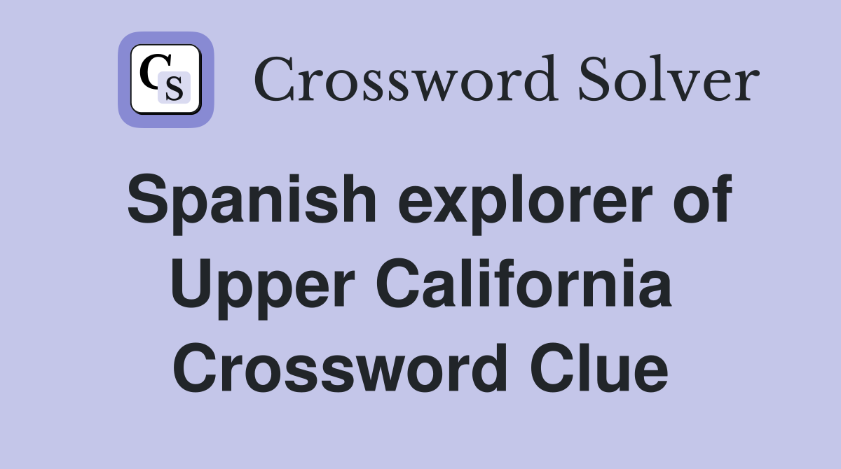 Spanish explorer of Upper California Crossword Clue