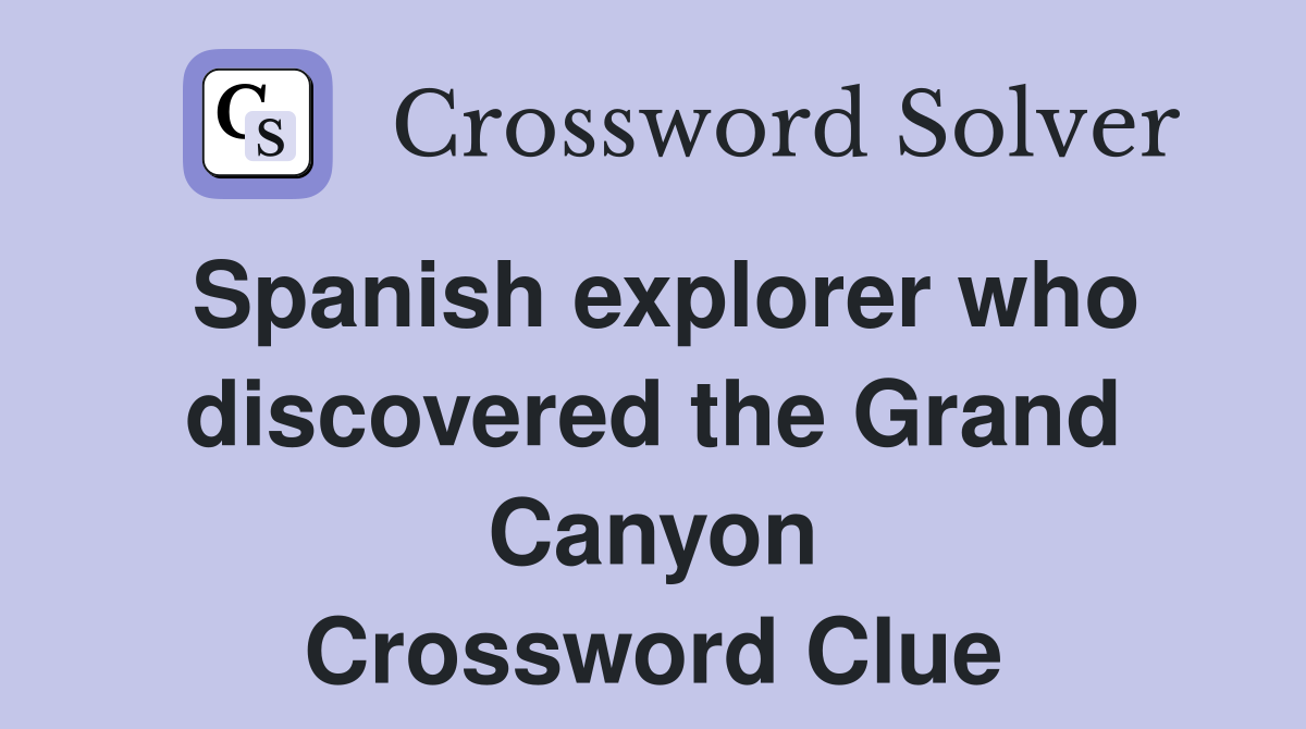 Spanish explorer who discovered the Grand Canyon Crossword Clue